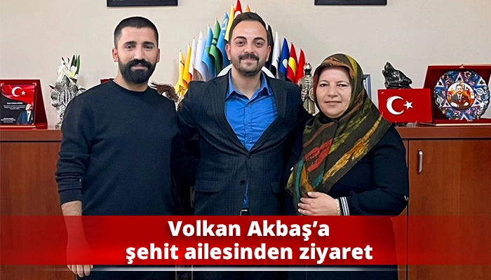 Volkan Akbaş’a şehit ailesinden ziyaret