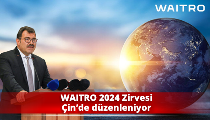 WAITRO 2024 Zirvesi Çin’de düzenleniyor