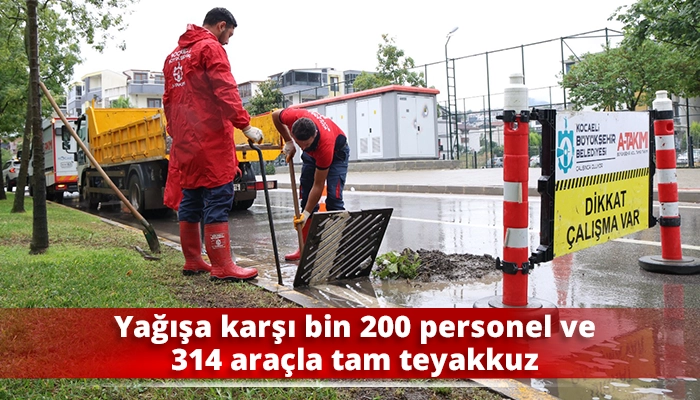 Yağışa karşı bin 200 personel ve 314 ara&ccedil;la tam teyakkuz