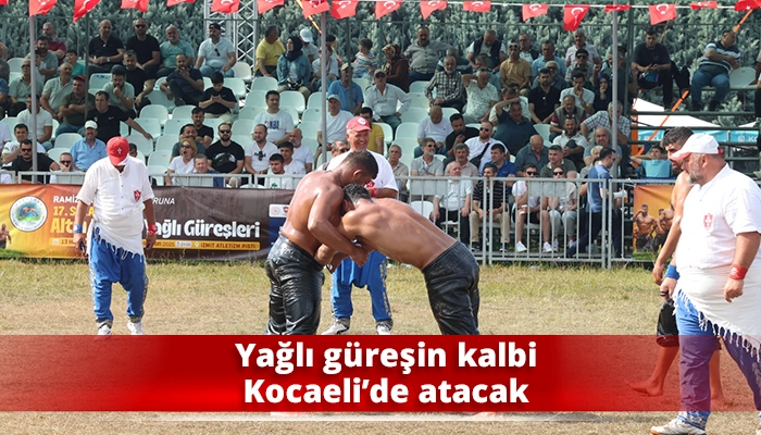 Yağlı güreşin kalbi Kocaeli’de atacak