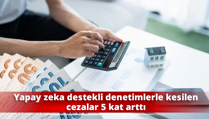 Yapay zeka destekli denetimlerle kesilen cezalar 5 kat arttı