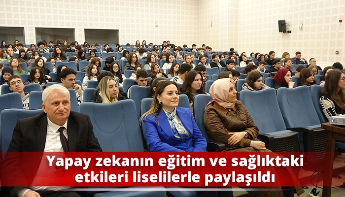 Yapay zekanın eğitim ve sağlıktaki etkileri liselilerle paylaşıldı