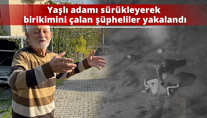 Yaşlı adamı s&uuml;r&uuml;kleyerek birikimini &ccedil;alan ş&uuml;pheliler yakalandı