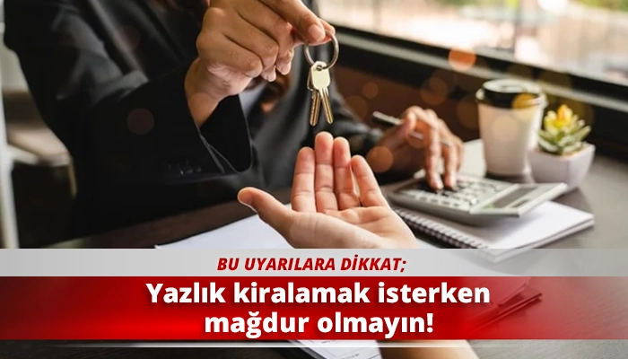 Yazlık kiralamak isterken mağdur olmayın!