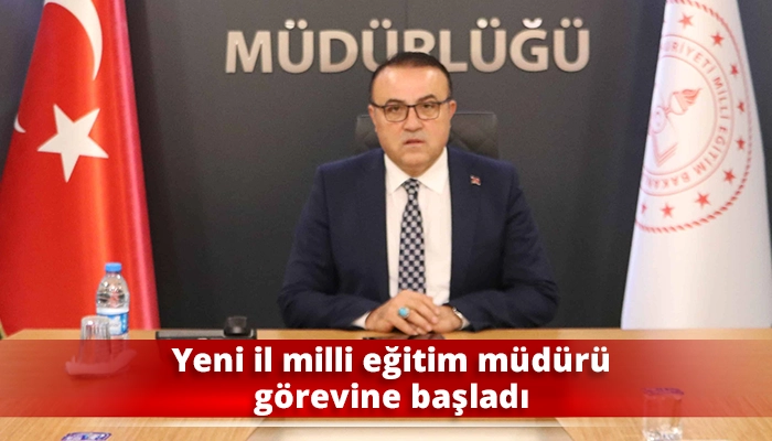Yeni il milli eğitim müdürü görevine başladı
