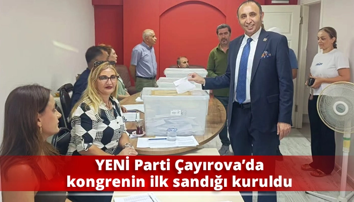 YENİ Parti &Ccedil;ayırova&rsquo;da kongrenin ilk sandığı kuruldu