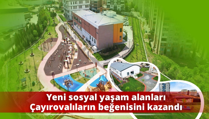 Yeni sosyal yaşam alanları Çayırovalıların beğenisini kazandı