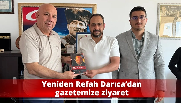 Yeniden Refah Darıca&rsquo;dan gazetemize ziyaret