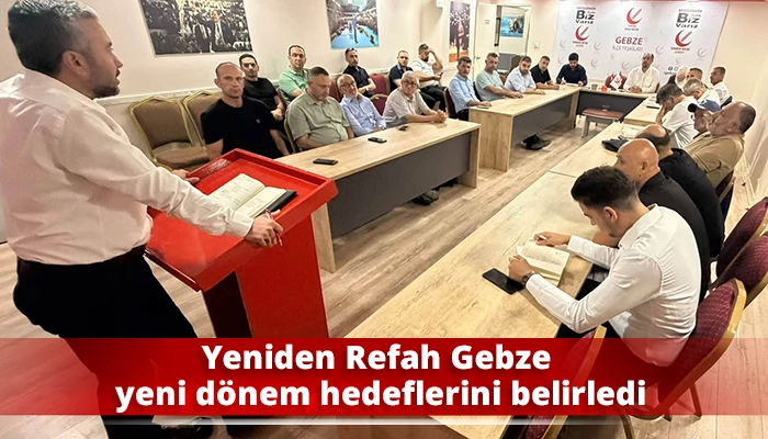 Yeniden Refah Gebze yeni d&ouml;nem hedeflerini belirledi