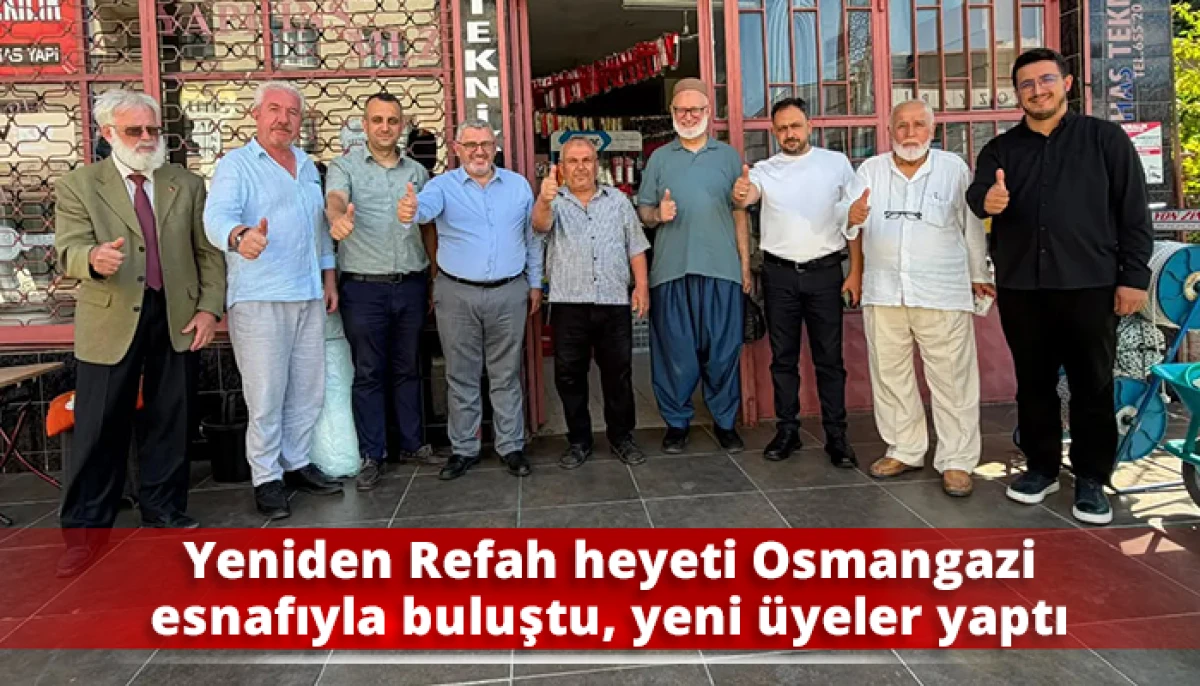 Yeniden Refah heyeti Osmangazi esnafıyla buluştu, yeni &uuml;yeler yaptı