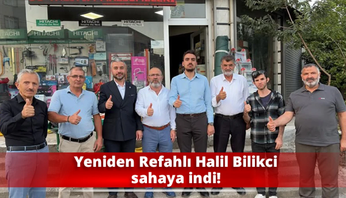 Yeniden Refahlı Halil Bilikci sahaya indi!