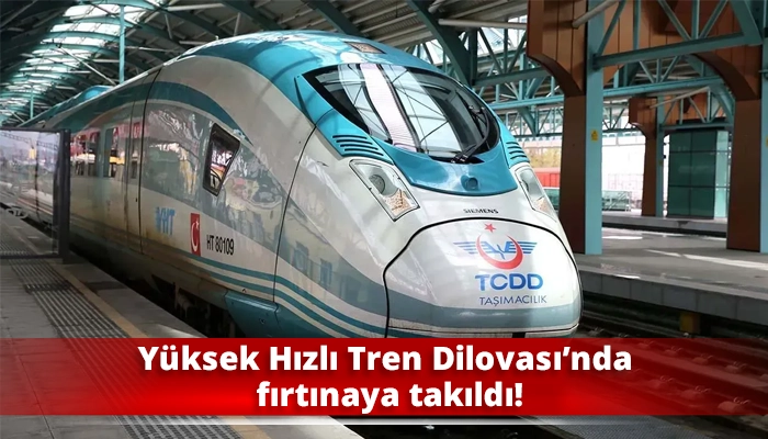 Y&uuml;ksek Hızlı Tren Dilovası&rsquo;nda fırtınaya takıldı!