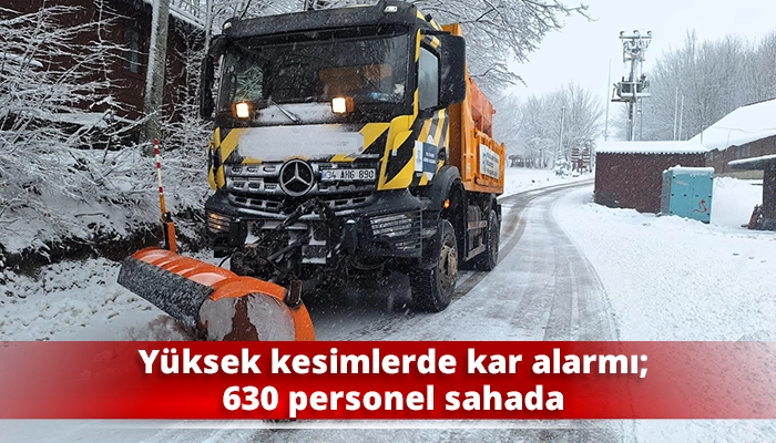 Y&uuml;ksek kesimlerde kar alarmı; 630 personel sahada