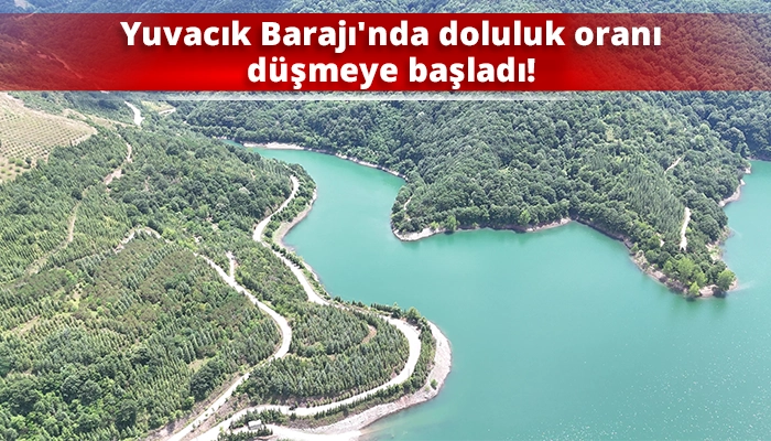 Yuvacık Barajı'nda doluluk oranı d&uuml;şmeye başladı!