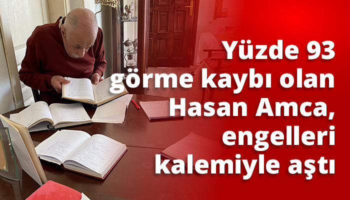 Yüzde 93 görme kaybı olan Hasan Amca, engelleri kalemiyle aştı