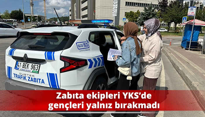 Zabıta ekipleri YKS&rsquo;de gen&ccedil;leri yalnız bırakmadı