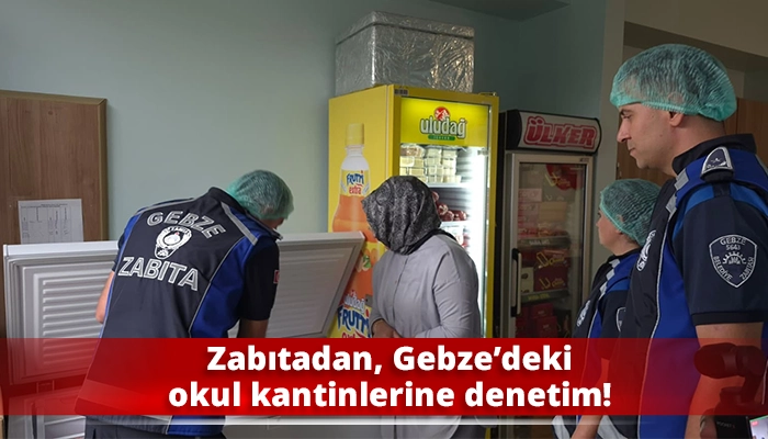 Zabıtadan, Gebze&rsquo;deki okul kantinlerine denetim!