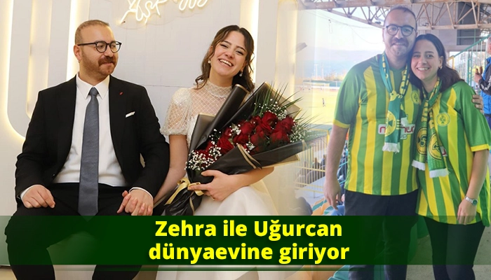 Zehra ile Uğurcan dünyaevine giriyor